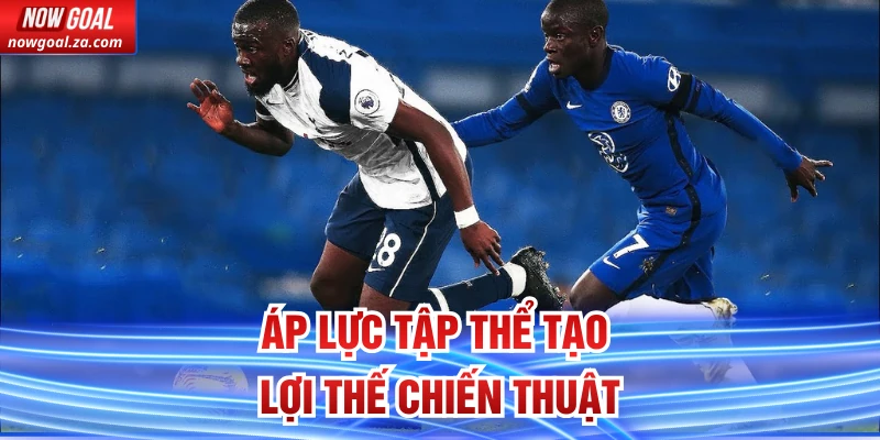Áp lực tập thể tạo lợi thế chiến thuật