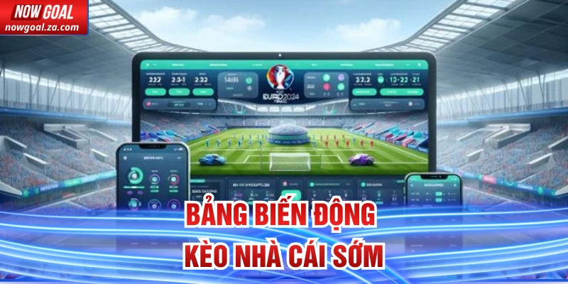 Bảng biến động kèo nhà cái sớm