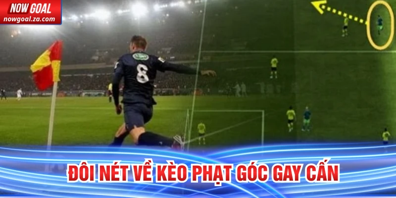 Đôi nét về kèo phạt góc gay cấn