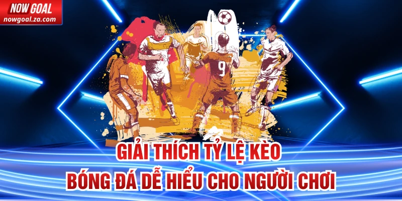 Giải thích tỷ lệ kèo bóng đá
