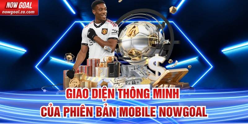 Giao diện thông minh của Phiên Bản Mobile Nowgoal