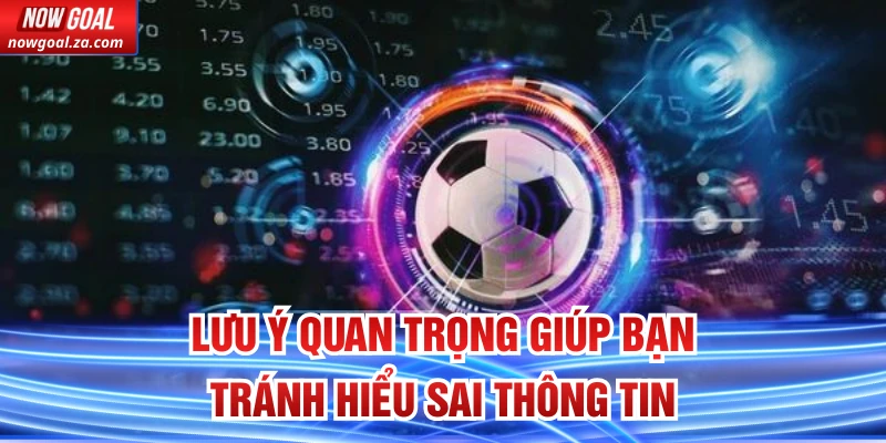 Lưu ý quan trọng giúp bạn tránh hiểu sai thông tin