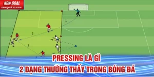 Pressing Là Gì - 2 Dạng Thường Thấy Trong Bóng Đá