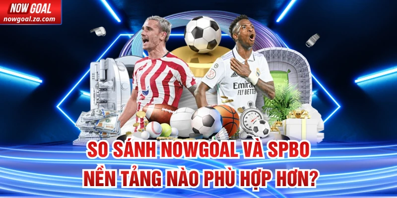 So sánh Nowgoal Và SPBO