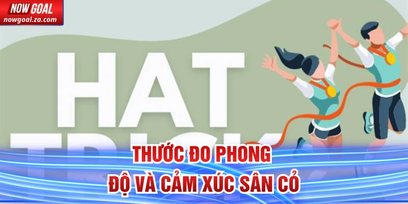 Thước đo phong độ và cảm xúc sân cỏ