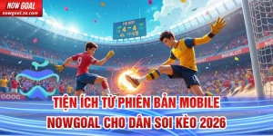 Phiên Bản Mobile Nowgoal