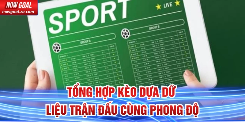 Tổng hợp kèo dựa dữ liệu trận đấu cùng phong độ