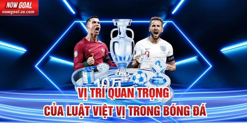 Vị trí quan trọng của luật việt vị trong bóng đá